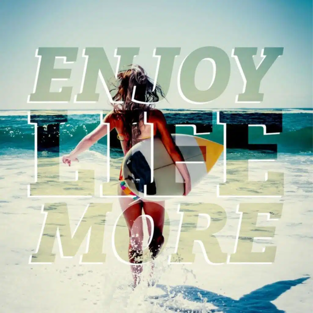 Enjoy Life More