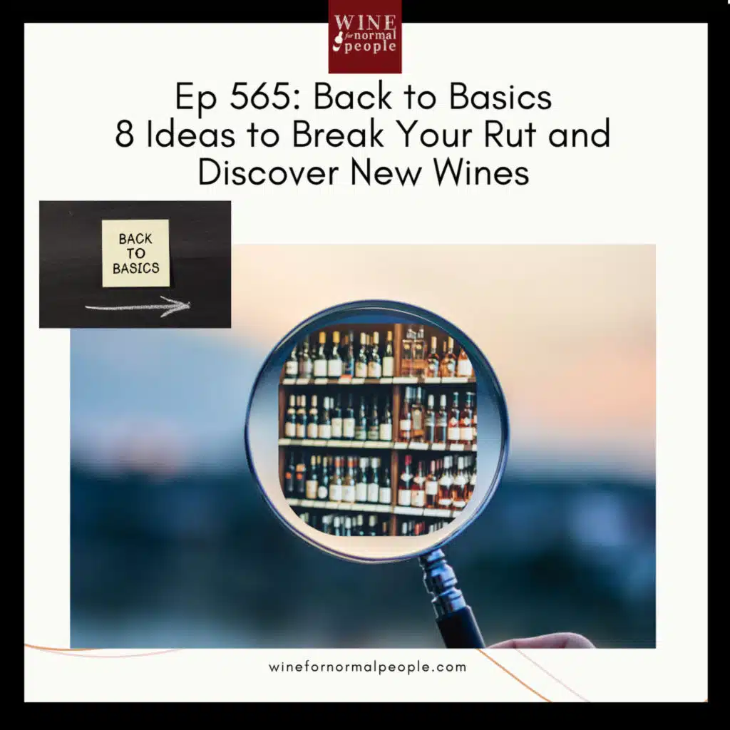 Ep 565: Back to Basics – 8 Ideas to Break Your Rut and Discover New Wines