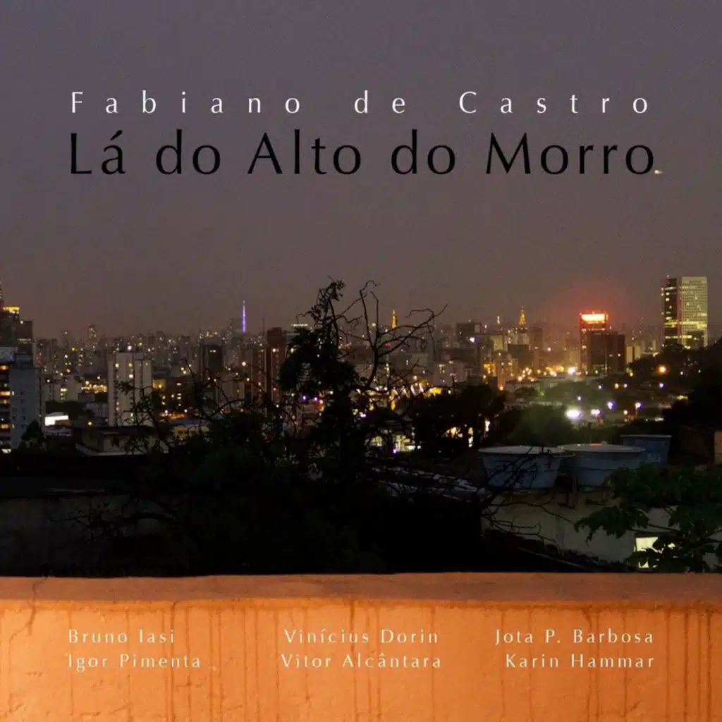 Lá do Alto do Morro (feat. Bruno Iasi, Igor Pimenta, Vinícius Dorin, Vitor Alcântra, Jota P. Barbosa & Karin Hammar)