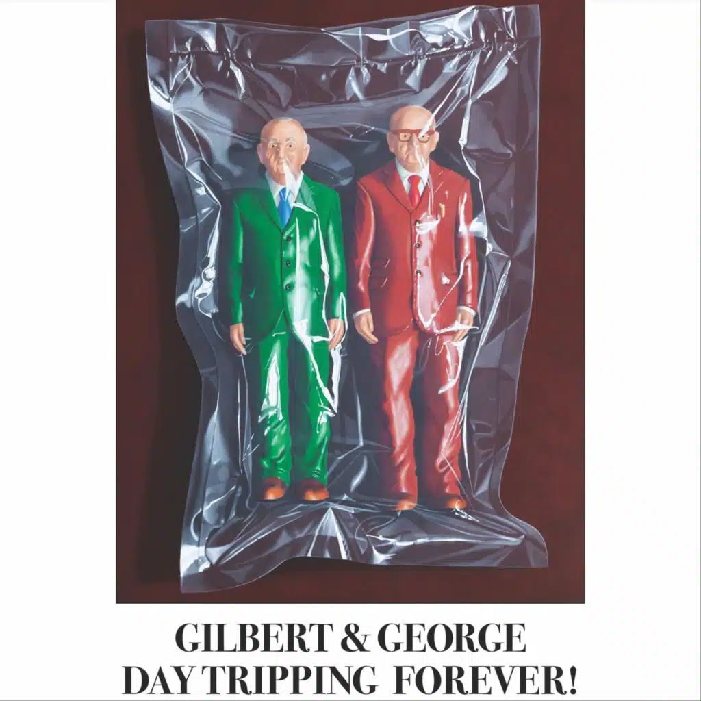 Gilbert & George Day Tripping Forever