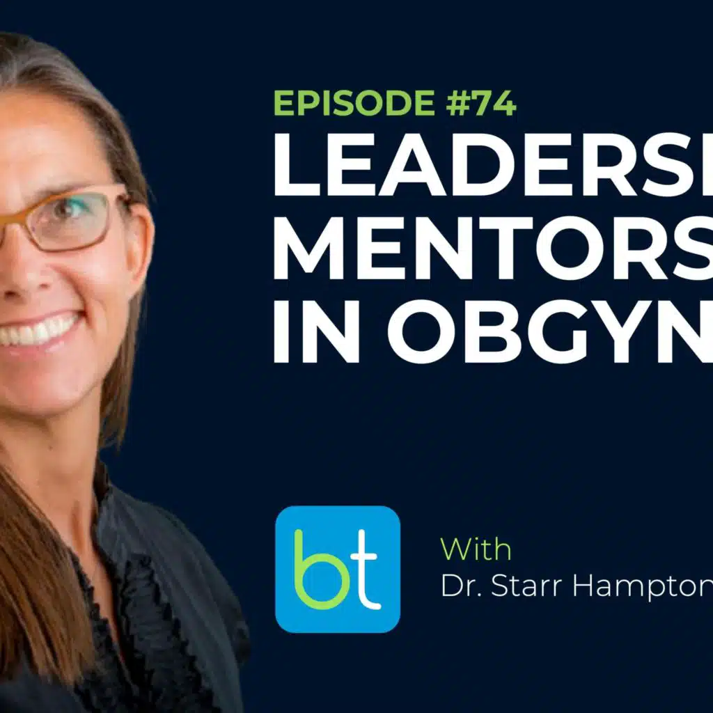 Ep. 74 Leadership and Mentorship in OBGYN with Dr. Starr Hampton