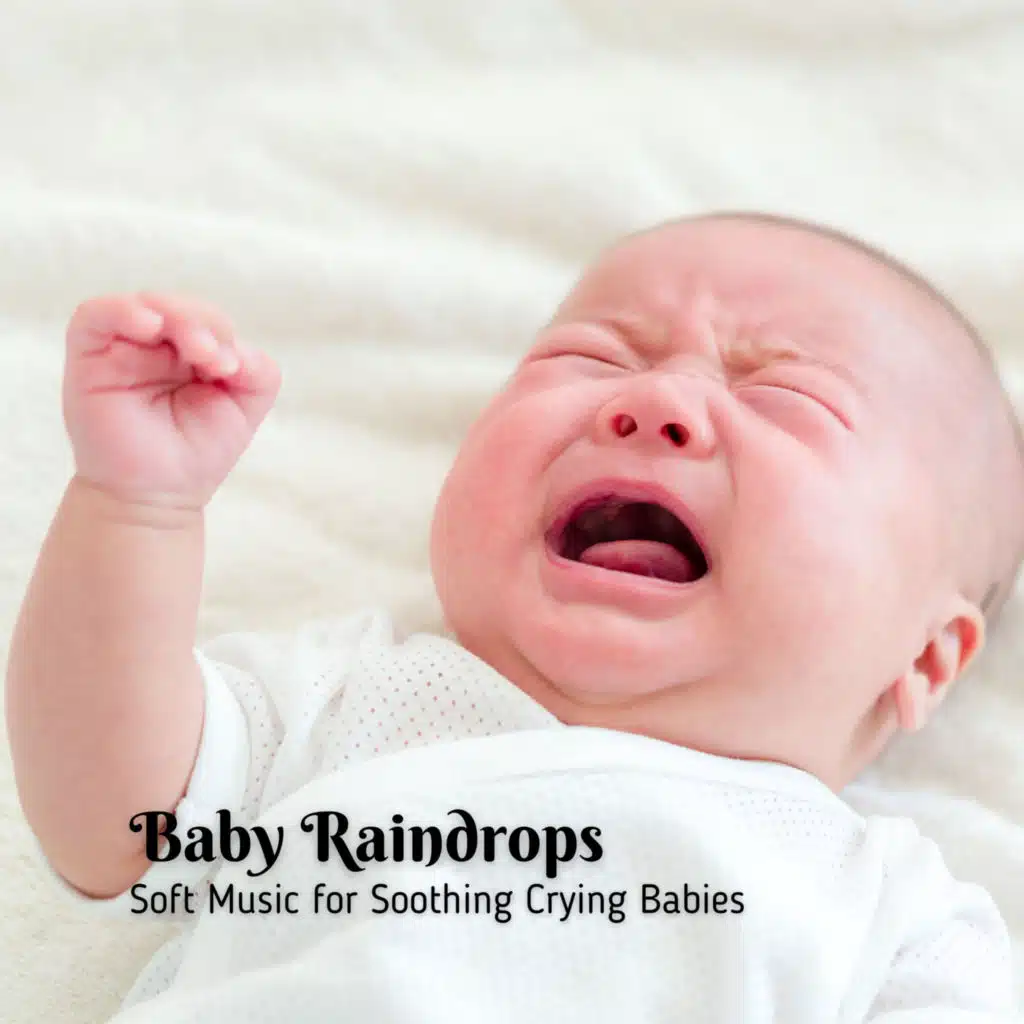 Baby Raindrops: Soft Music for Soothing Crying Babies