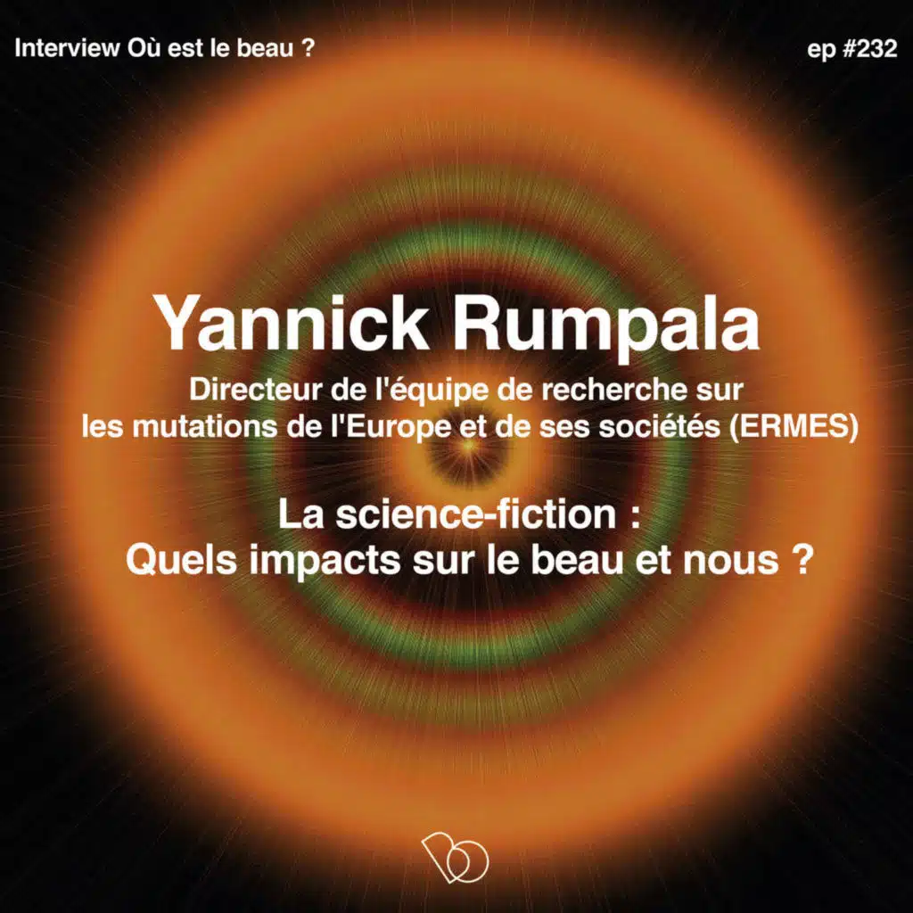 🔒 🔑🎤#232 - INTEGRAL - Ce que la Science-fiction a à nous dire sur le beau avec Yannick Rumpala