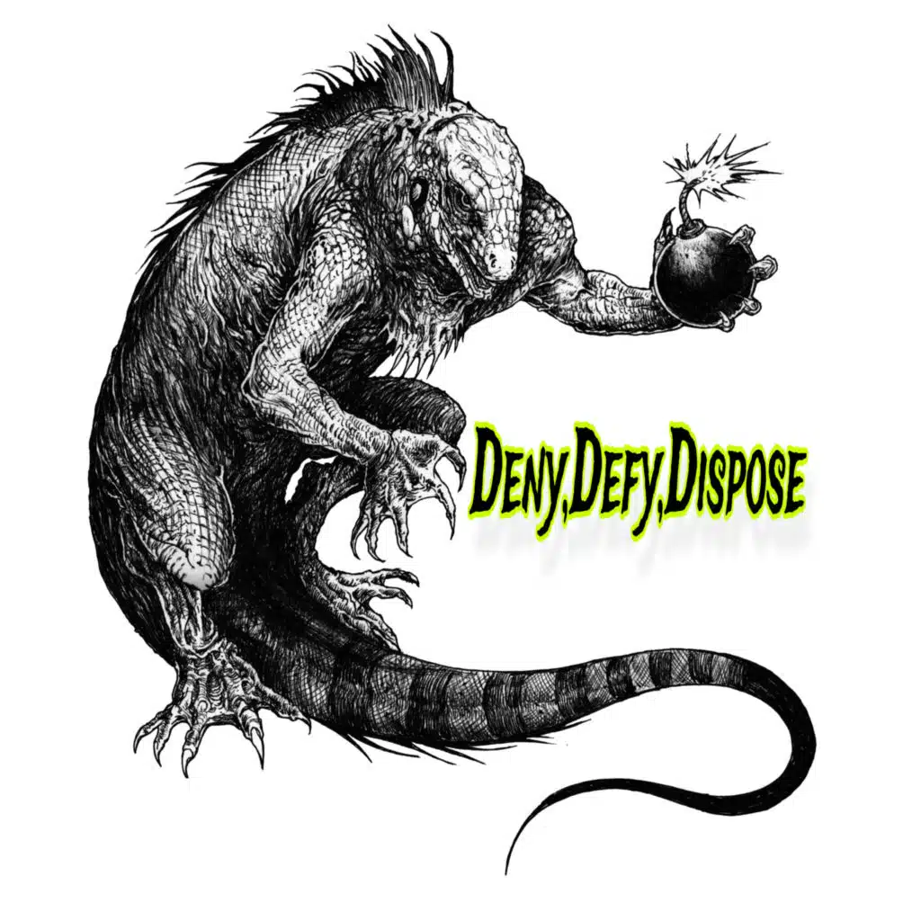 Deny,Defy,Dispose