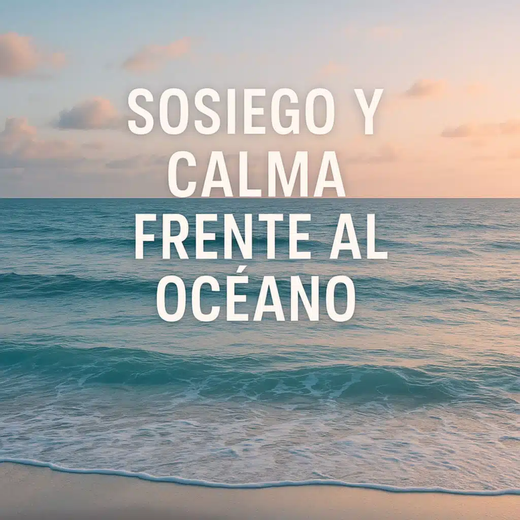Sosiego y Calma Frente al Océano