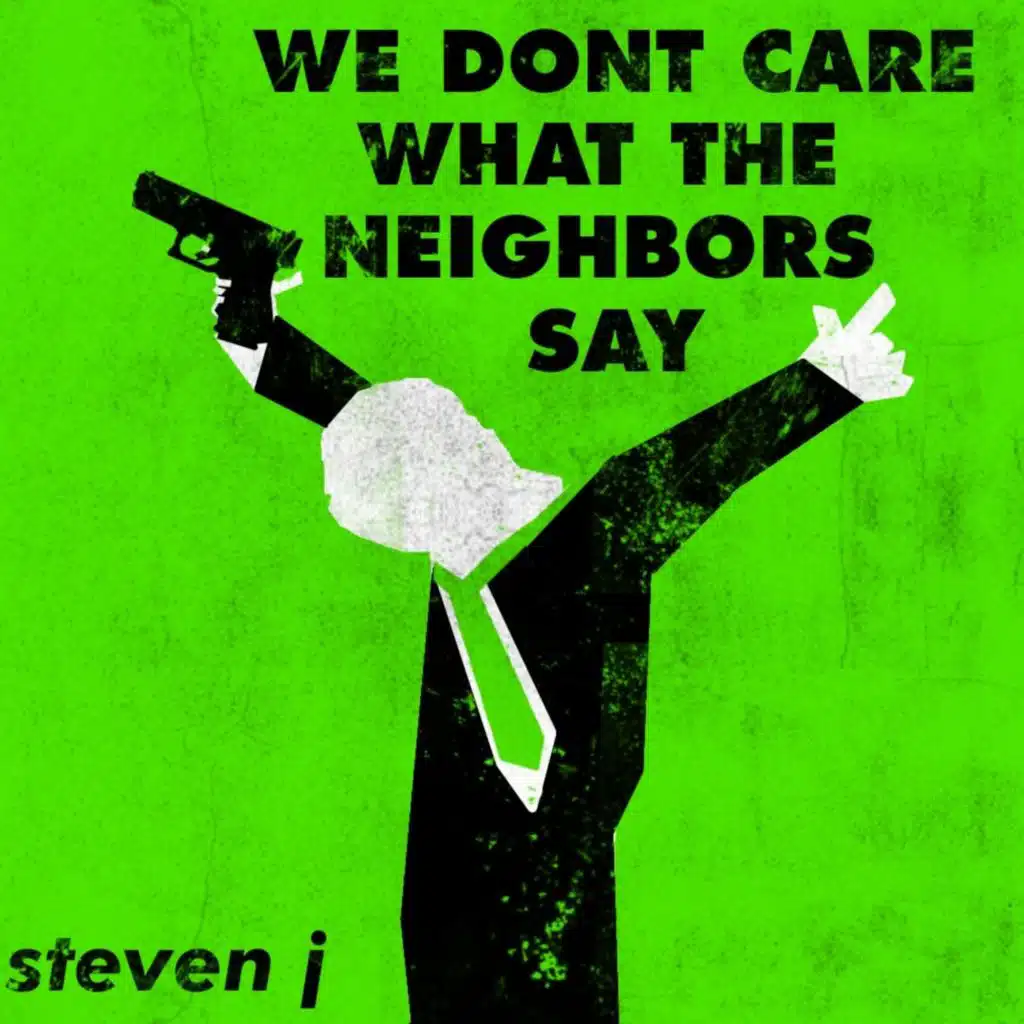 We Don't Care What The Neighbors Say