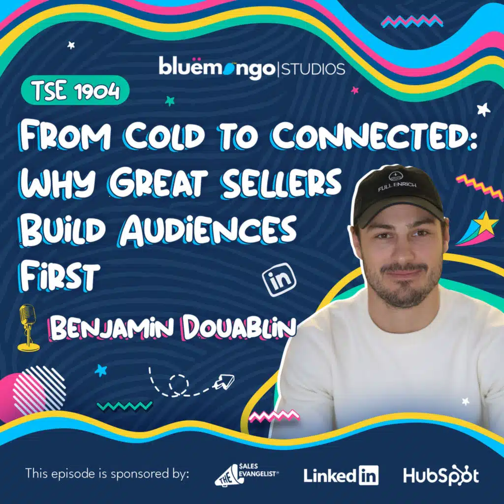 From Cold to Connected: Why Great Sellers Build Audiences First | Benjamin Douablin - 1904