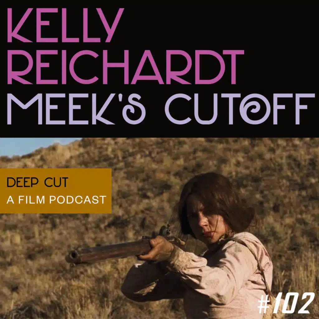 102. Kelly Reichardt: Meek’s Cutoff