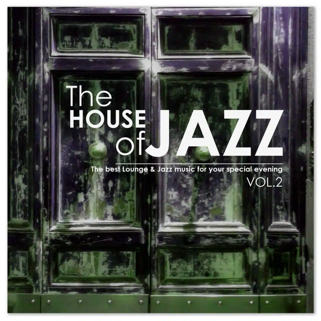 The House of Jazz, Vol. 2: The Best Lounge & Jazz Music for your Special Evening