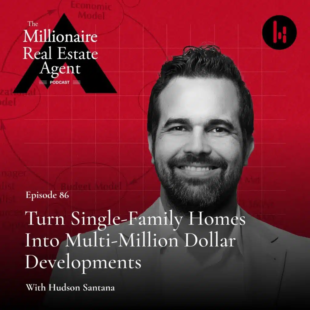 86. Turn Single-Family Homes Into Multi-Million Dollar Developments With Hudson Santana