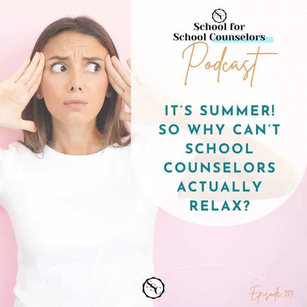 It’s Summer! So Why Can’t School Counselors Actually Relax?