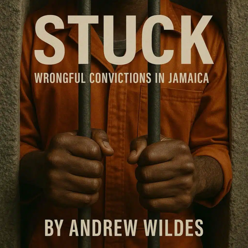 Stuck: Wrongful Convictions in Jamaica with Andrew Wildes