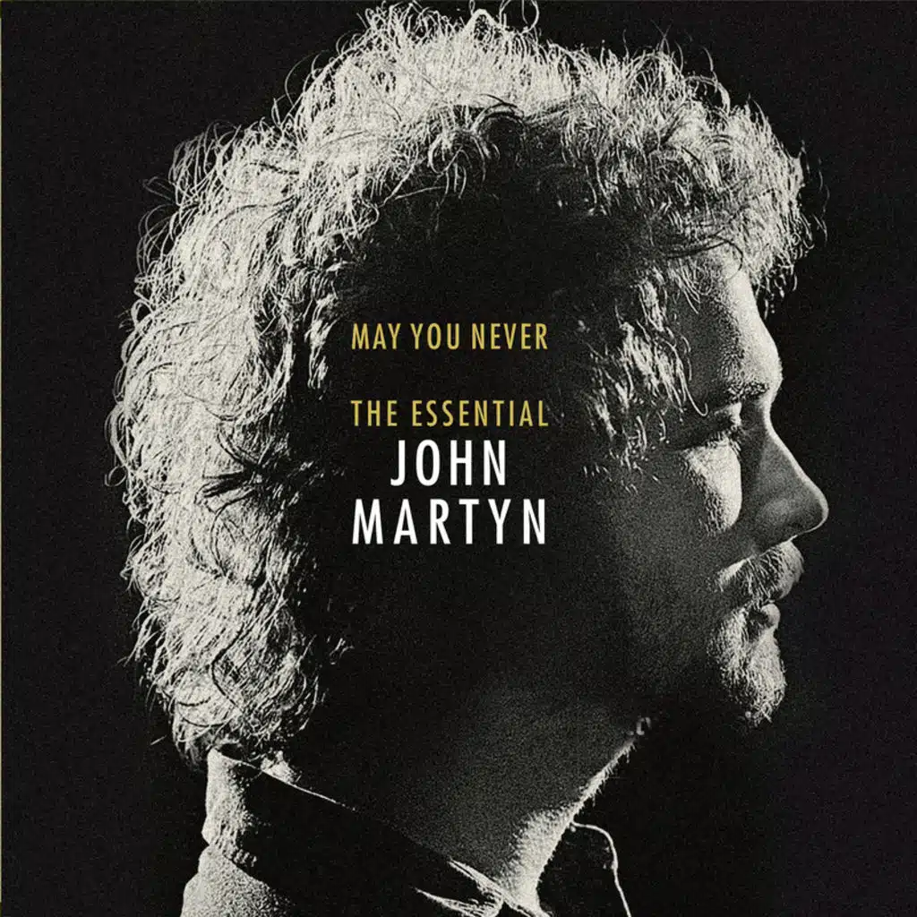 May You Never: The Essential John Martyn