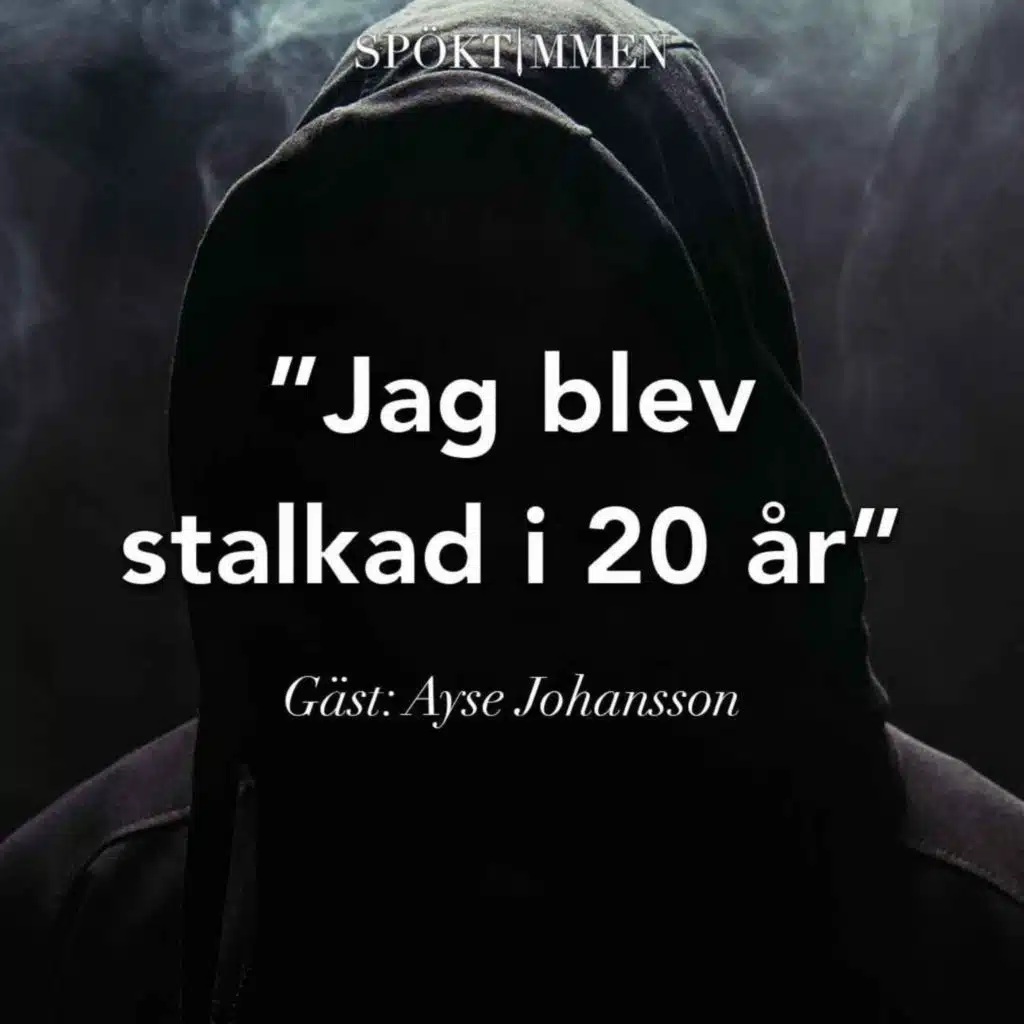 "Jag blev stalkad i 20 år" – Gäst: Ayse Johansson