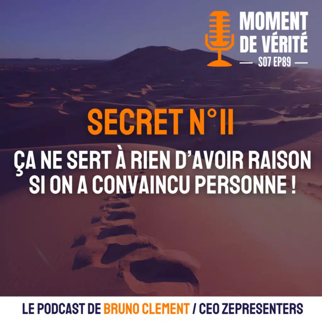 89 - SECRET N°11 : ÇA NE SERT À RIEN D'AVOIR RAISON SI ON A CONVAINCU PERSONNE !
