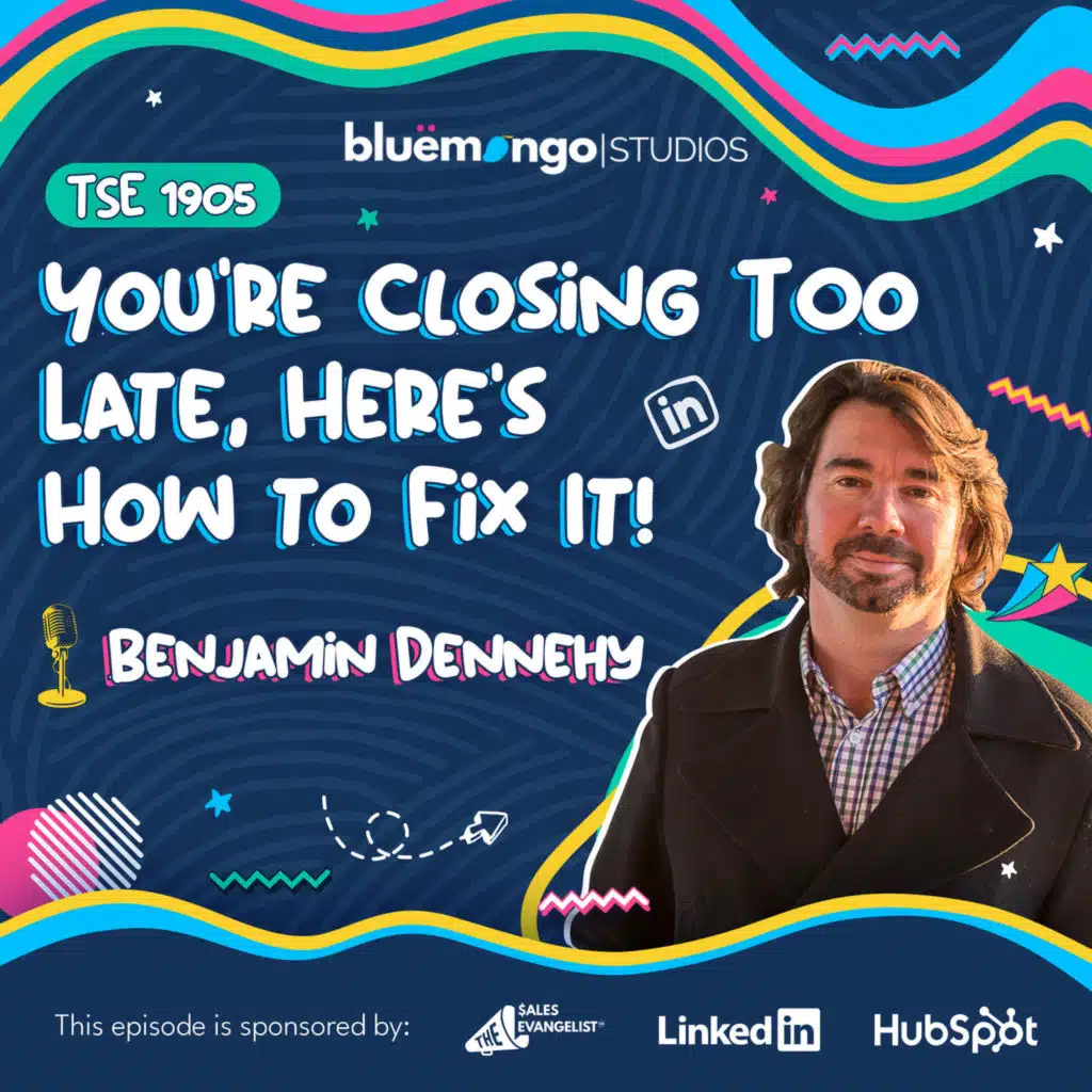 You’re Closing Too Late, Here’s How to Fix It! | Benjamin Dennehy - 1905