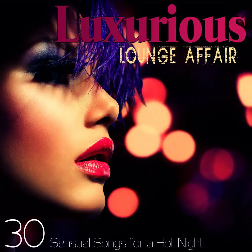 LUXURIOUS LOUNGE AFFAIR 30 Sensual Songs for a Hot Night