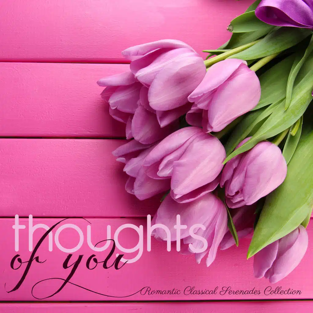 THOUGHTS OF YOU Romantic Classical Serenades Collection