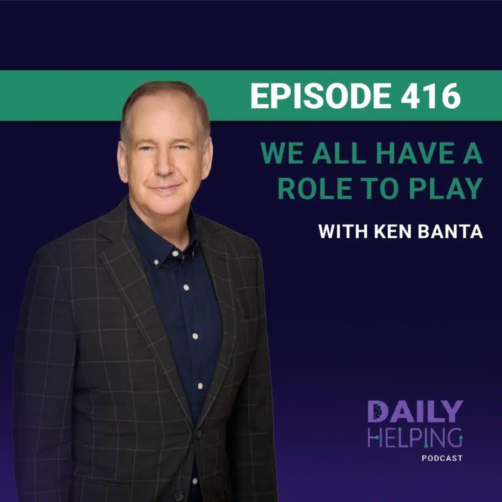 416. “Leadership is for everyone.” | We All Have a Role to Play with Ken Banta