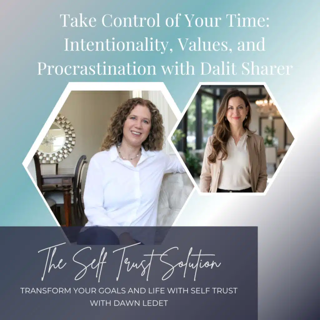 Take Control of Your Time: Intentionality, Values, and Procrastination with Dalit Sharer