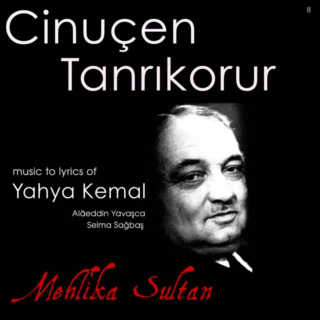 Mehlika Sultan (Music to Lyrics of Yahya Kemal, Alâeddin Yavaşça, Selma Sağbaş, Cinuçen Tanrıkorur)