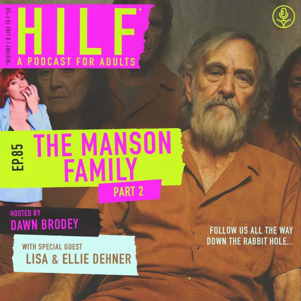 HILF 85 - The Manson Family Murders, Part Two with Lisa and Ellie Dehner