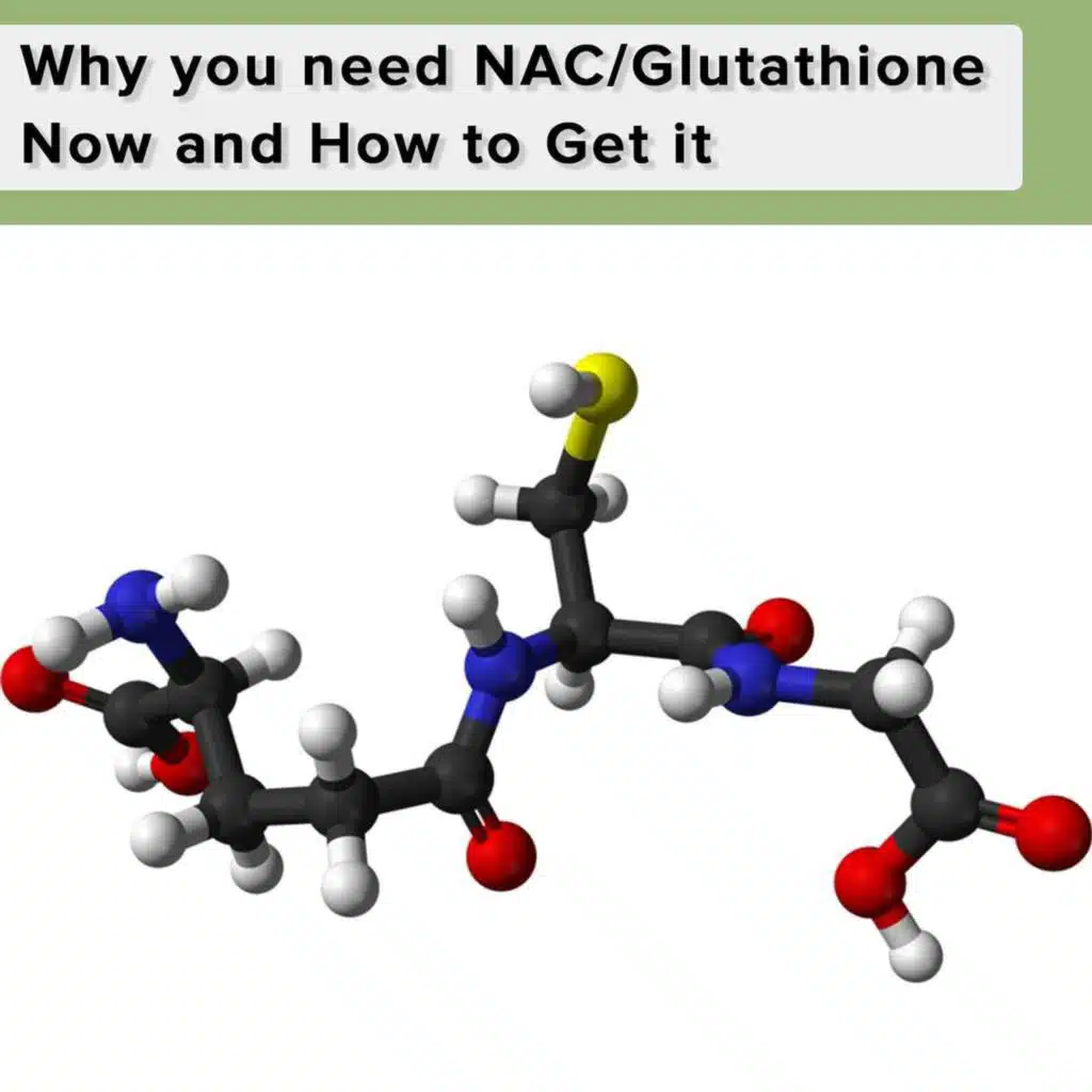 Why you need NAC/Glutathione Now and How to Get it