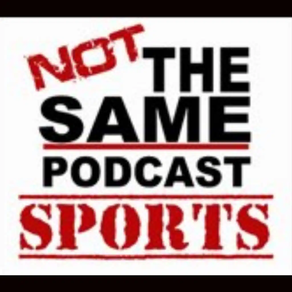 Not The Same Podcast - Sports Show