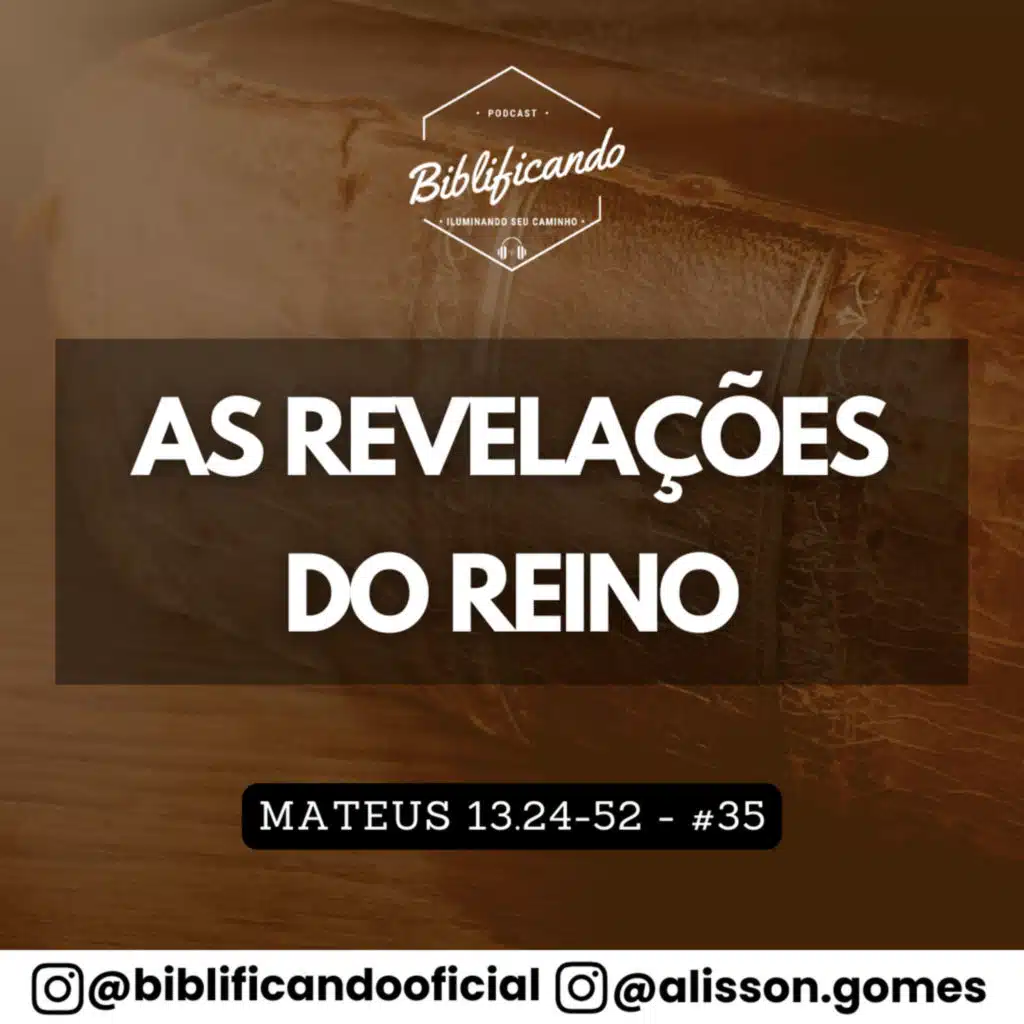Ep. 177 - As Revelações do Reino | Estudos em Mateus | Mateus 13.24-52