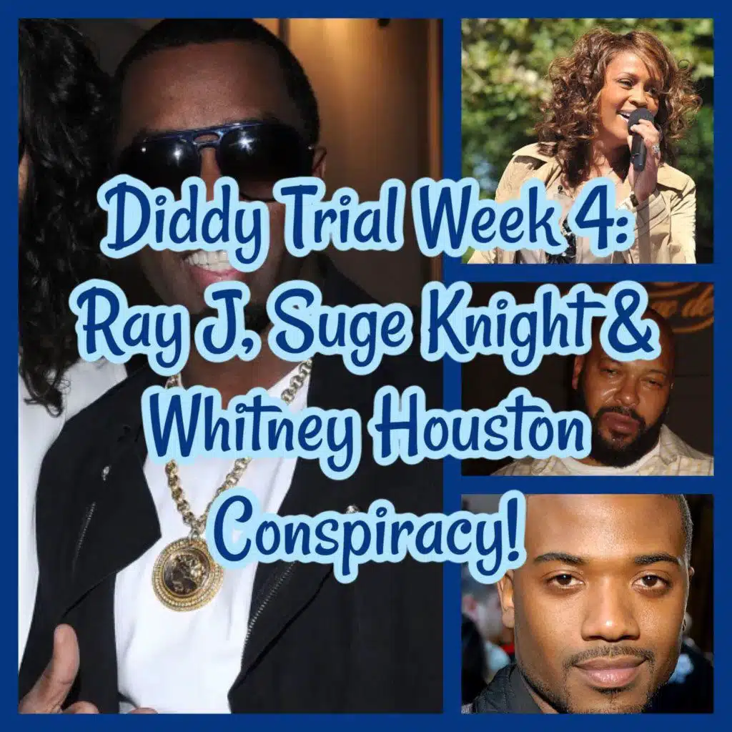 Diddy Trial Week 4: Ray J, Suge Knight & Whitney Houston Conspiracy!