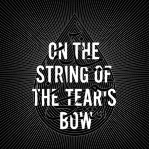 On the String of the Tear's Bow