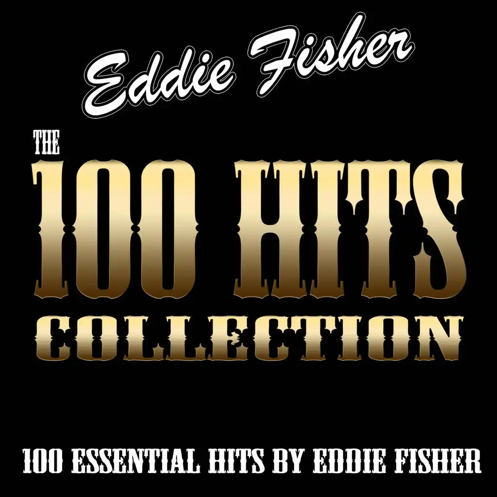 The 100 Hits Collection (100 Essential Hits By Eddie Fisher)