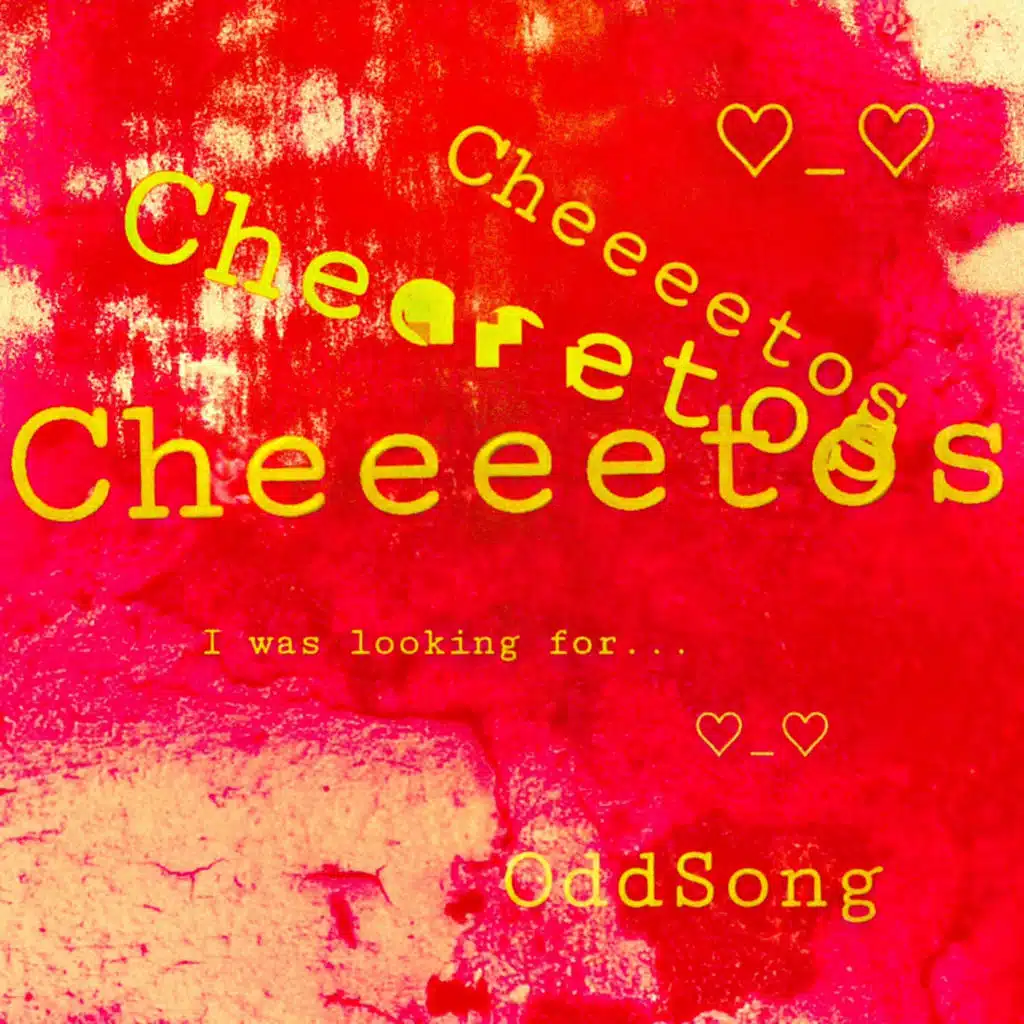 Cheeeetos, I was looking for...