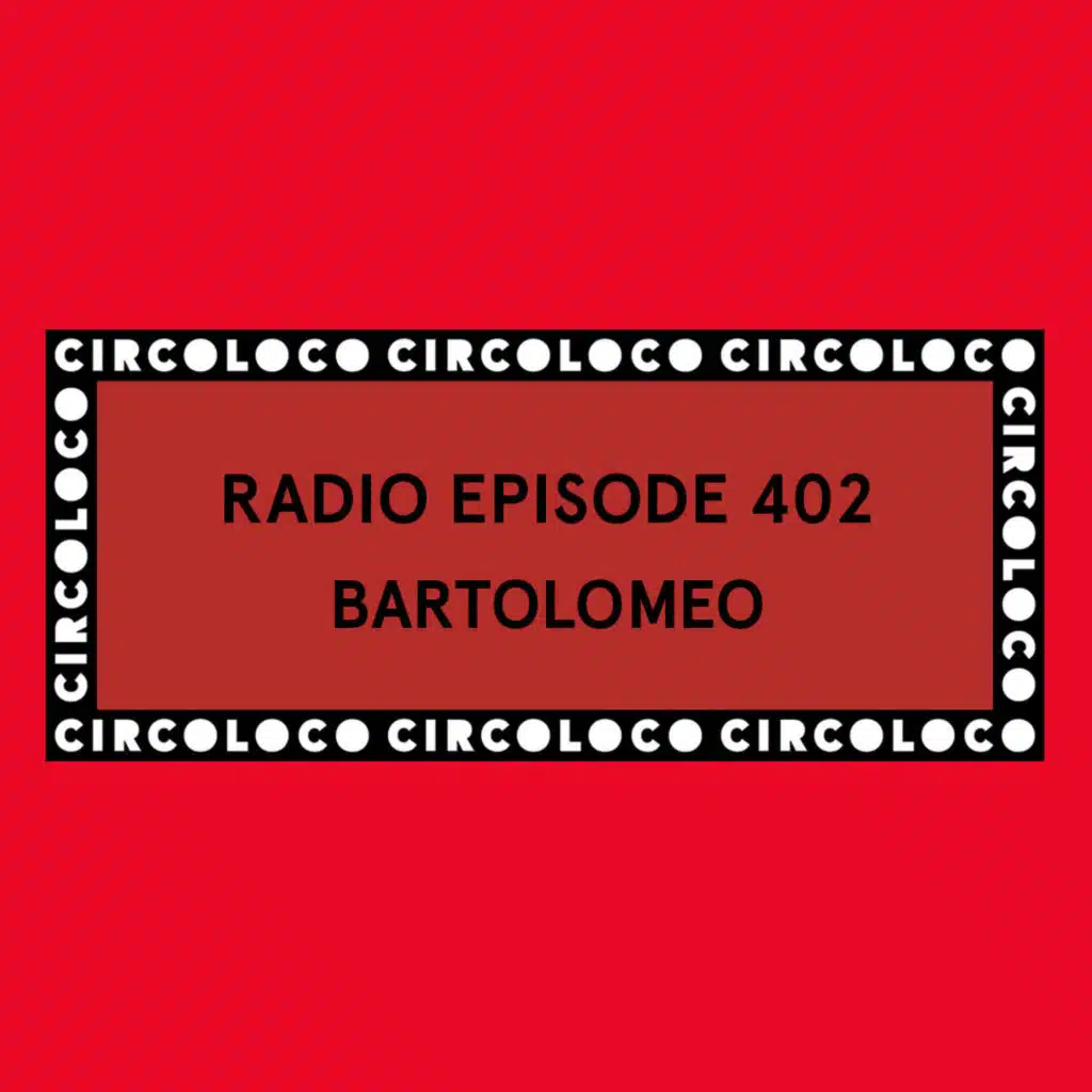 Circoloco Radio 402 - Bartolomeo