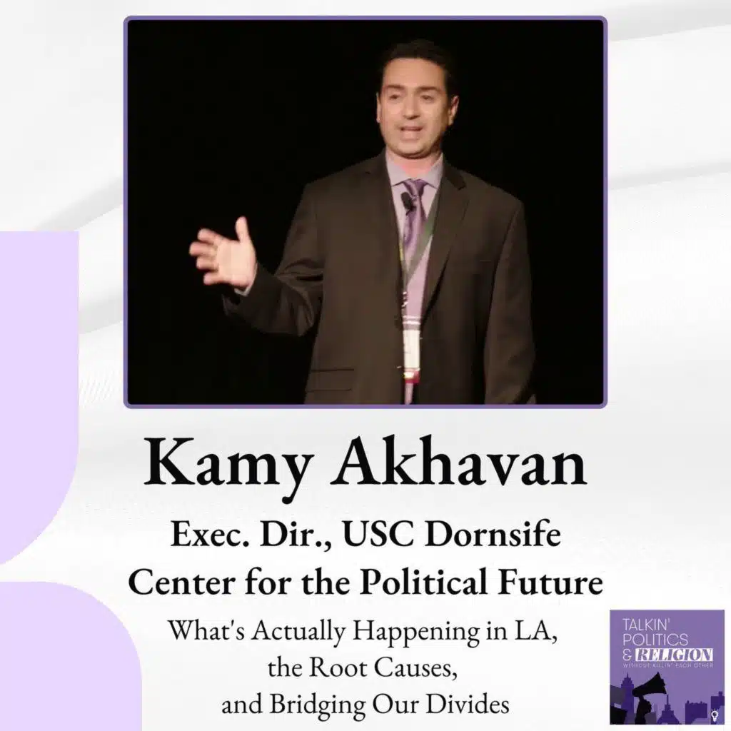 Kamy Akhavan on What's Actually Happening in Los Angeles, the Root Causes, and Bridging Our Divides