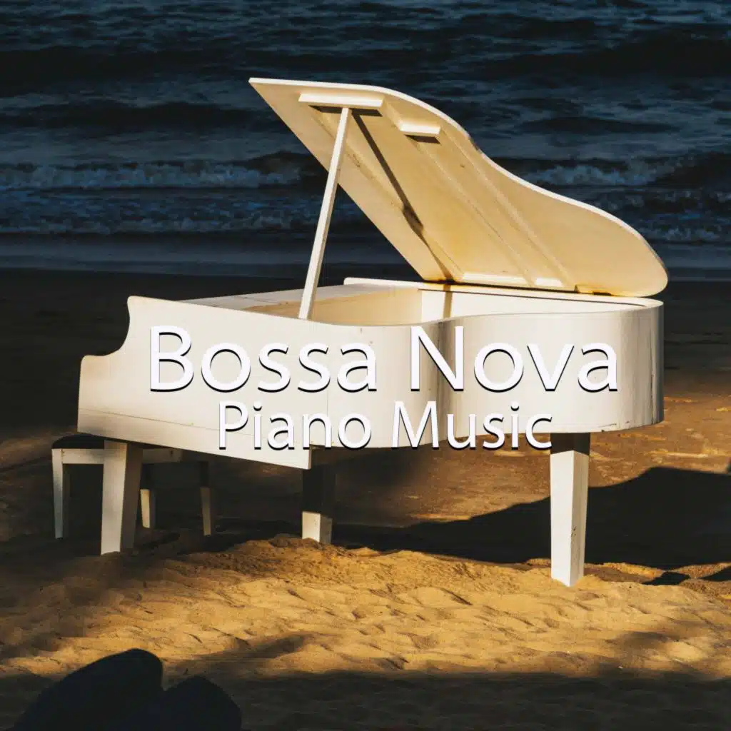 Bossa Nova Piano Music : The Best of International Music in Bossa Nova Style on Piano.