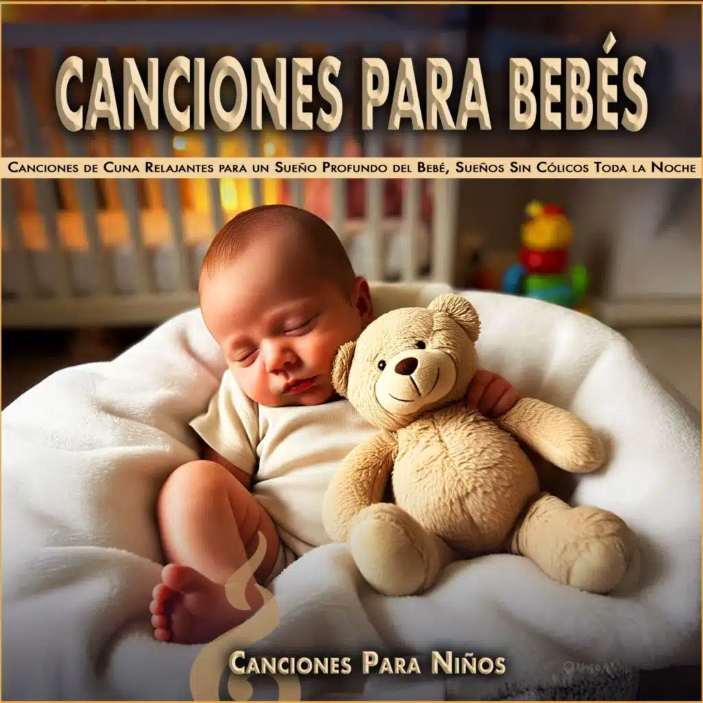 Canciones para Bebés: Canciones de Cuna Relajantes para un Sueño Profundo del Bebé, Sueños Sin Cólicos Toda la Noche