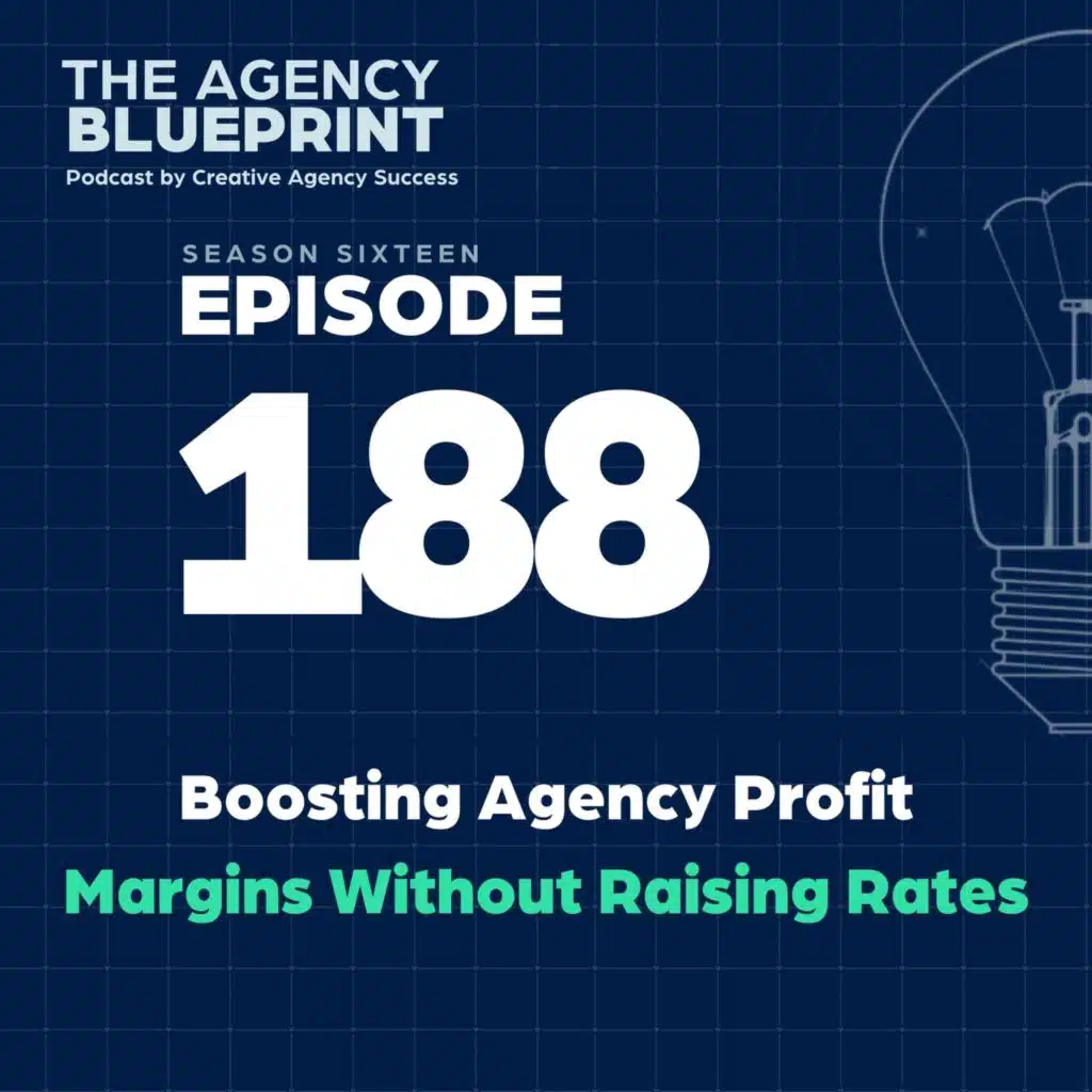 Season 16 | Ep 188 | Boosting Agency Profit Margins Without Raising Rates