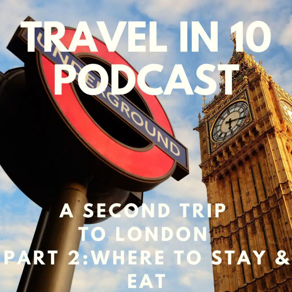 Planning A Second Trip to London (Part 2): Where to Stay, What to Eat, and What Not to Miss