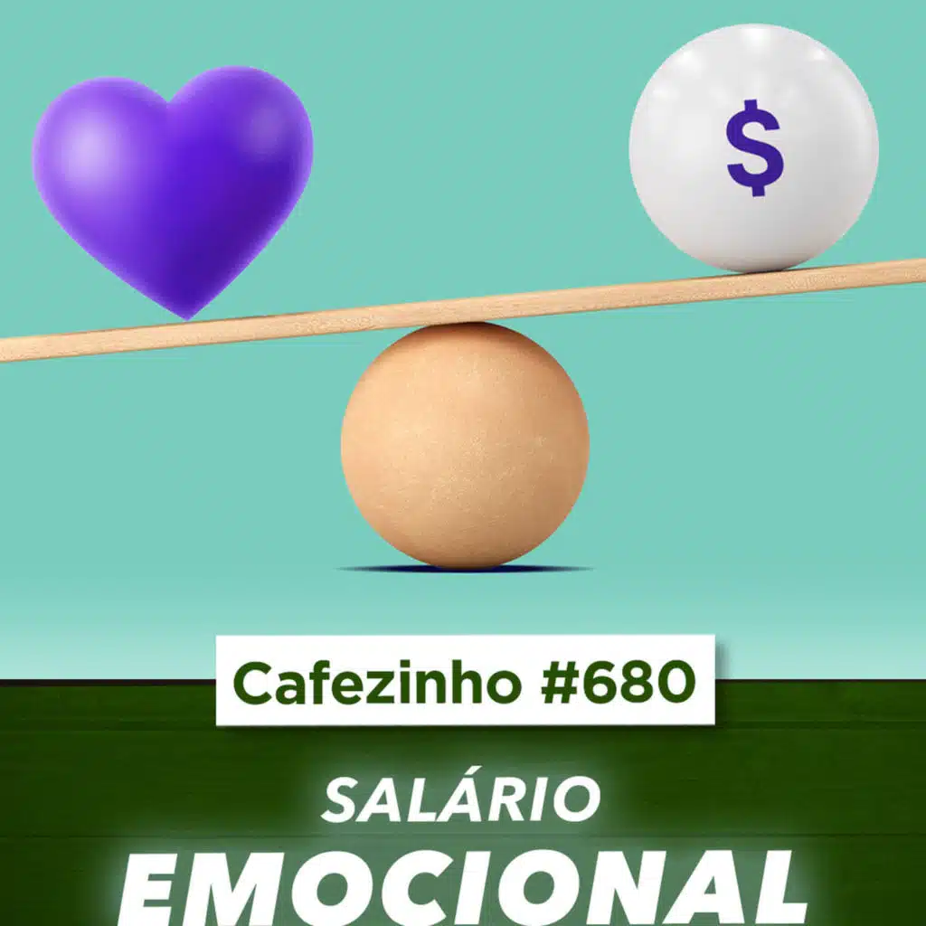 Cafezinho 680 - O Salário Emocional