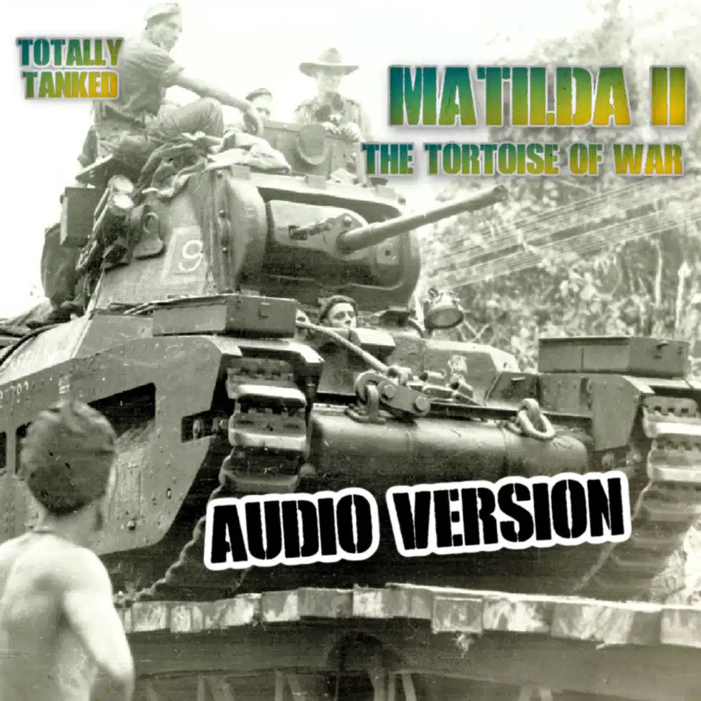 71 - Matilda II Revisited - The Tortoise of War