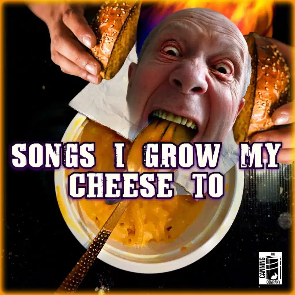 Songs I Grow My Cheese To