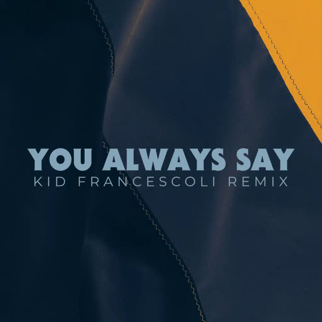 You Always Say (Kid Francescoli Remix) [feat. Prudence]