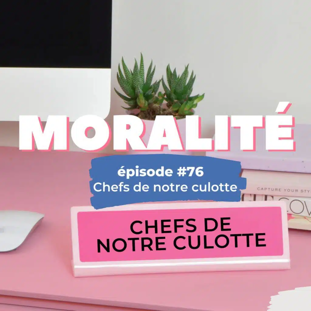 #76 : Chefs de notre culotte