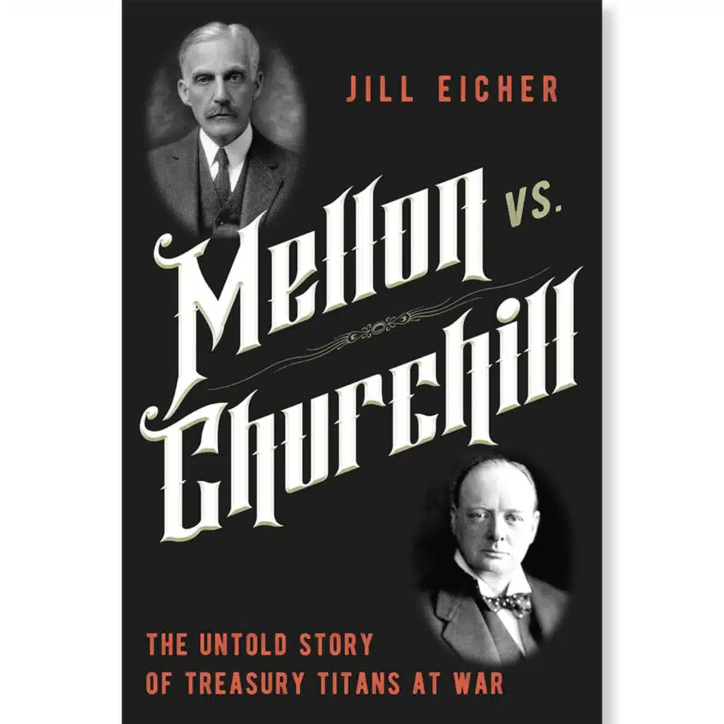 Jill Eicher - Mellon vs. Churchill: The Untold Story of Treasury Titans at War