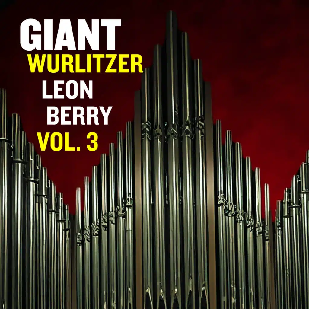 Giant Wurlitzer Pipe Organ, Vol. 3