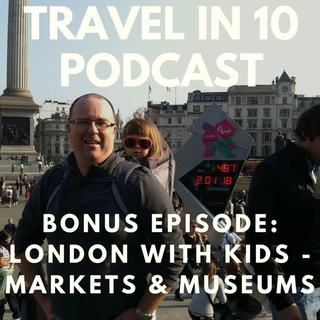Bonus Episode: A Family Trip to London - Markets, Museum & More (from our archives)