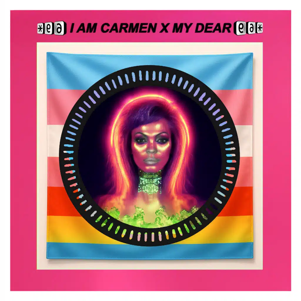 I AM CARMEN X MY DEAR