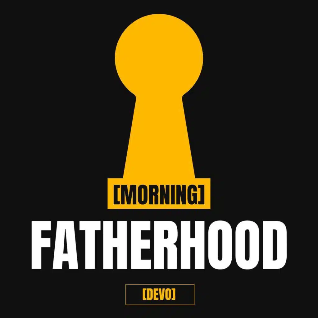 Fatherhood [Morning Devo]