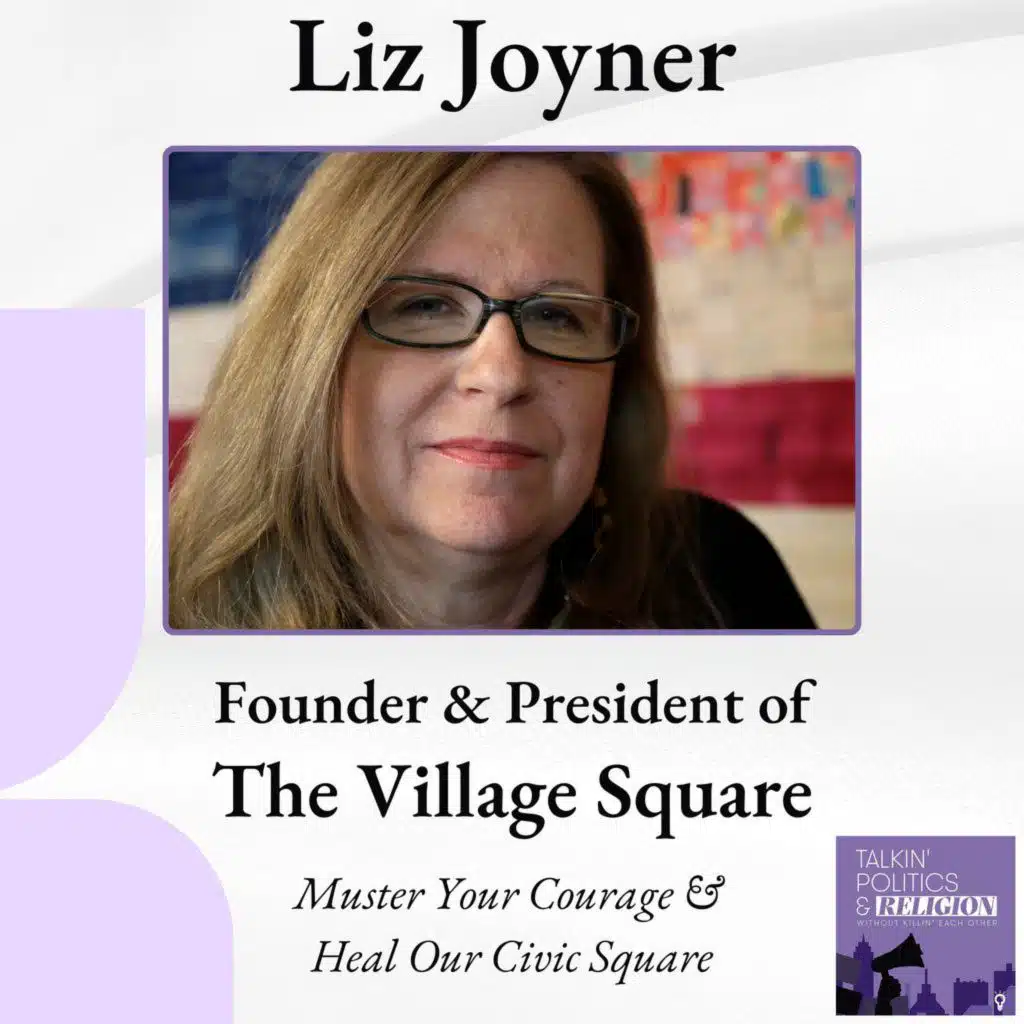 Muster Your Courage & Heal Our Civic Square with Liz Joyner, Founder and President of The Village Square